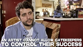 An Artist Cannot Allow Gatekeepers To Control Their Success by Ben Gleib