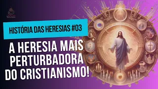 A HERESIA MAIS PERTURBADORA DO CRISTIANISMO PRIMITIVO