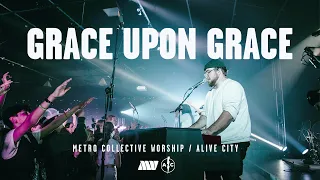 Grace Upon Grace - Official Live Music Video - Metro Collective Worship, Alive City