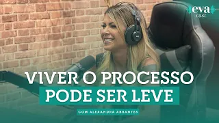 Como viver o seu processo de cura com leveza | Feat.Alexandra Abrantes | Camila Vieira | Evacast