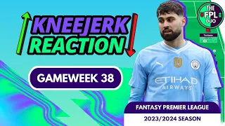 FPL KNEEJERK GAMEWEEK 38 | FANTASY PREMIER LEAGUE 2023/24 TIPS