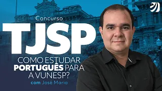 Concurso TJSP: como estudar Português para a Vunesp? Com José Maria