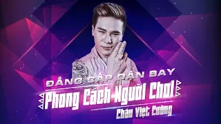 [Superclip]  Đẳng Cấp Dân Bay Thứ Thiệt - Phong Cách Người Chơi | Châu Việt Cường Nonstop Remix