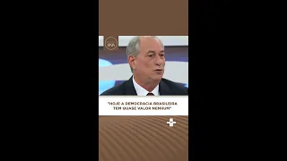 #Shorts | "Hoje a democracia brasileira tem quase valor nenhum", afirma Ciro Gomes