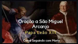 A ORAÇÃO PROFÉTICA - PAPA LEÃO XIII A SÃO MIGUEL ARCANJO