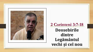 PC(271) 2 Corinteni 3:7-18 - Succinta enumerare a deosebirilor dintre vechiul si noul legamint