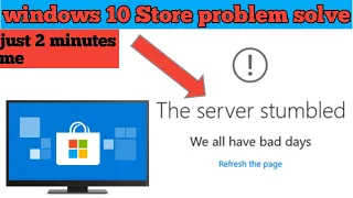 Windows store fix the server stumbled || page could not be loaded .please try again later||