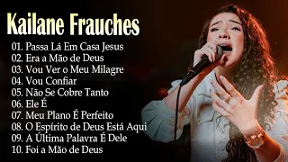 Kailane Frauches | Top 10 músicas gospel mais ouvidas - Passa la em Casa Jesus#kailanefrauches