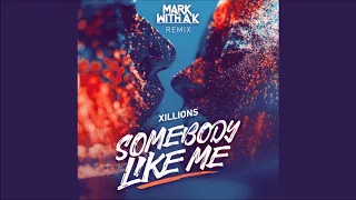 Xillions – Somebody Like Me (Mark with a K Remix) (Extended Mix)