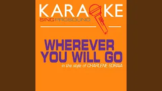 Wherever You Will Go (In the Style of Charlene Soraia) (Karaoke Version)