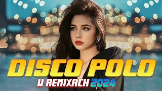 Disco Polo W Remixach 2024 -- Mega Hity Disco Polo 2024 -- Składanka Disco Polo W Remixach 2024