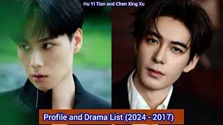 Hu Yi Tian and Chen Xing Xu | Profile and Drama List (2024 - 2017) |