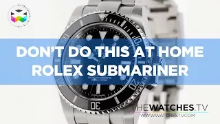 Don't Do This at Home: Rolex Submariner - Part 1