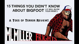 15 THINGS YOU DIDN'T KNOW ABOUT BIGFOOT (2019) - A Toes of Terror Review!