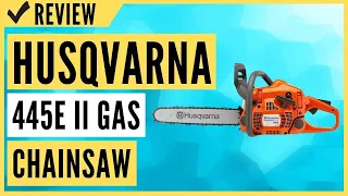 Husqvarna 18 Inch 445e II Gas Chainsaw Review