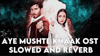 Aye Mushte Khaak OST | Slowed + Reverb
