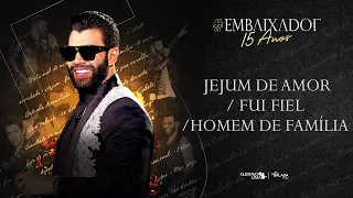 Gusttavo Lima - Jejum de Amor / Fui Fiel / Homem de Família