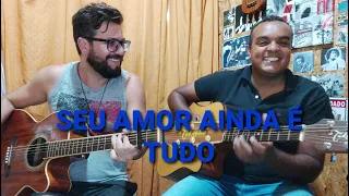 Seu amor ainda é tudo - João Mineiro e Marciano (cover por Fellipe Duarte)