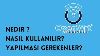 OpenWrt Nedir, Nasıl Kullanılır ve Yapılması Gerekenler