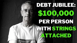 How Would $100,000 per person DEBT JUBILEE Work - Steve Keen