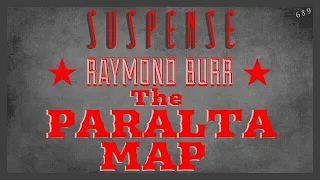 RAYMOND BURR Goes Treasure Hunting! • "The Paralta Map" • SUSPENSE Radio Classic Episode