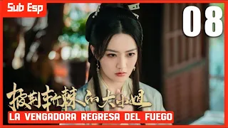 【Sub Esp】🔥🔥🔥La Vengadora Regresa Del Fuego🔥🔥🔥EP 08 | Xu Lu, Wei Zheming, Liu Xiening