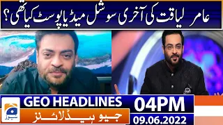 Geo News Headlines Today 4 PM | Last post of Amir Liaquat | 9th June 2022
