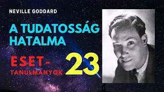 A Tudatosság Hatalma: 23. fejezet: Esettanulmányok | Neville Goddard hangoskönyv