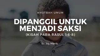 Dipanggil Untuk Menjadi Saksi (Kisah Para Rasul 1:6-8) - Ev. Joy Manik