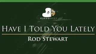 Rod Stewart - Have I Told You Lately - LOWER Key (Piano Karaoke / Sing Along)