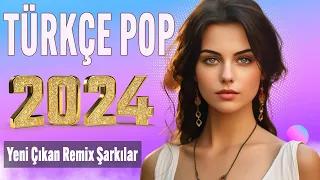 🎵 TÜRKÇE POP REMIX 2024 🔥 Seçme Yeni Çıkan şarkıları 2024 🎼 Özel En çok dinlenen Şarkılar 2024