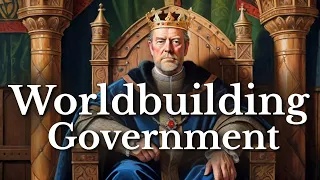 Worldbuilding Government | Royalty, Power, Primogeniture, Monarchy | Fantasy World Building