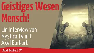 Geisteswissenschaft TV - Geistiges Wesen Mensch - Axel Burkart im Interview mit Mystica TV