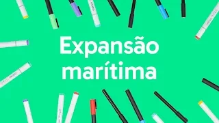 EXPANSÃO MARÍTIMA | QUER QUE DESENHE | DESCOMPLICA