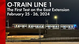 The First Test of O-Train Line 1's East Extension - February 25-26, 2024