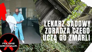 Polskie Archiwum X #4: Lekarz sądowy zdradza, czego uczą go zmarli. "To jest paradoks"
