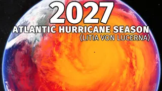 2027 Hypothetical Atlantic Hurricane Season (Litia Von Lucerna)