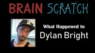 BrainScratch: What Happened to Dylan Bright?