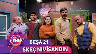 SKEÇ NIVÎSANDIN - HINEK HENEK / BEŞA 21