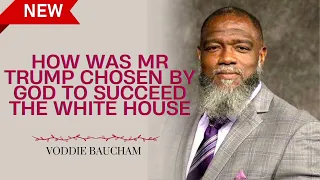 How was Mr Trump chosen by God to succeed the White House   Voddie Baucham message