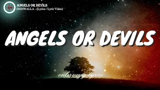 ANGELS OR DEVILS -  DISHWALLA (lyrics / lyric video)