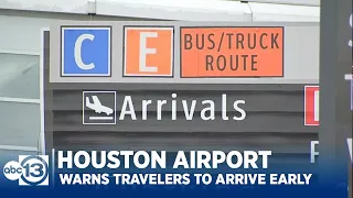 Houston airports warns travelers to arrive early