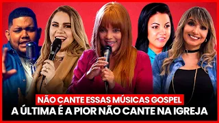 5 MÚSICAS GOSPEL que VOCÊ NÃO DEVE CANTAR na IGREJA - A ÚLTIMA é a PIOR!