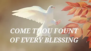 Come Thou Fount of Every Blessing | Lyrics