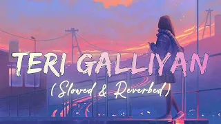 Teri Galliyan | Slowed+Reverb | Use 🎧 for better experience| #ekvillain #lofi #youtube #sleepmusic