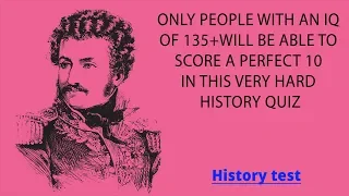 History Quiz - You must be very intelligent to be able to score a 10