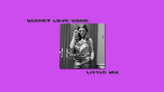 secret love song - little mix (s l o w e d + r e v e r b)