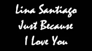 Lina Santiago - Just Because I Love You.wmv