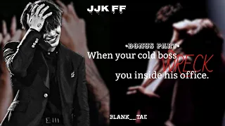 [BONUS PART] ||WHEN YOUR COLD BOSS WRECK YOU INSIDE HIS OFFICE|| •JJK FF•