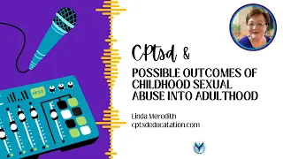 Possible Outcomes of Childhood Sexual Abuse into Adulthood